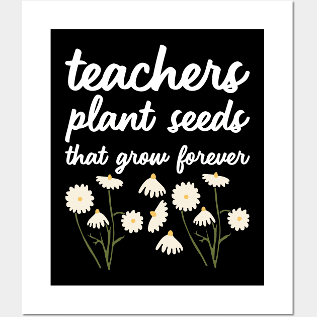 Teacher Plant Seeds That Grow Forever Wall Art by kapotka